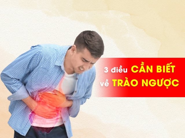 TRÀO NGƯỢC DẠ DÀY VÀ NHỮNG TRIỆU CHỨNG NGUY HIỂM CẦN PHẢI BIẾT 