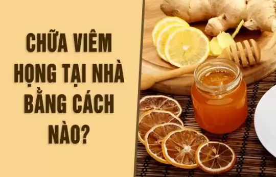 6 CÁCH ĐƠN GIẢN GIÚP GIẢM NHANH ĐAU RÁT HỌNG TẠI NHÀ VỚI THẢO DƯỢC